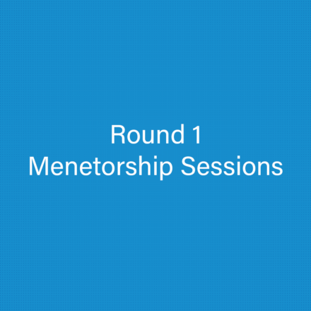 Round 1 – Mentorship sessions